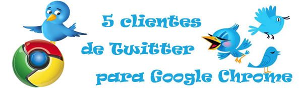 TwitterChrome 5 clientes de Twitter para Chrome